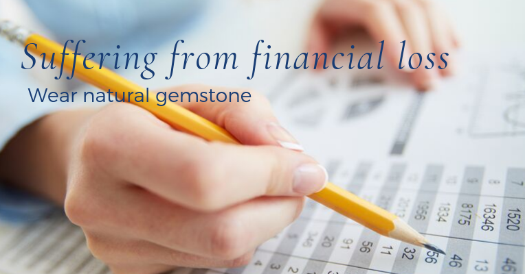 Suffering from financial loss. Wear natural gemstone.