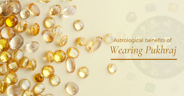 Astrological benefits of wearing Pukhraj – The Yellow Sapphire