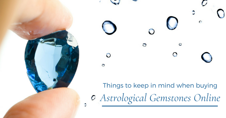 Things to keep in mind when buying Astrological Gemstones Online